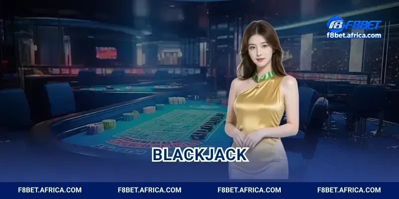 Blackjack Casino F8BET Chốt Kèo 21 Điểm Ăn Thưởng Lớn